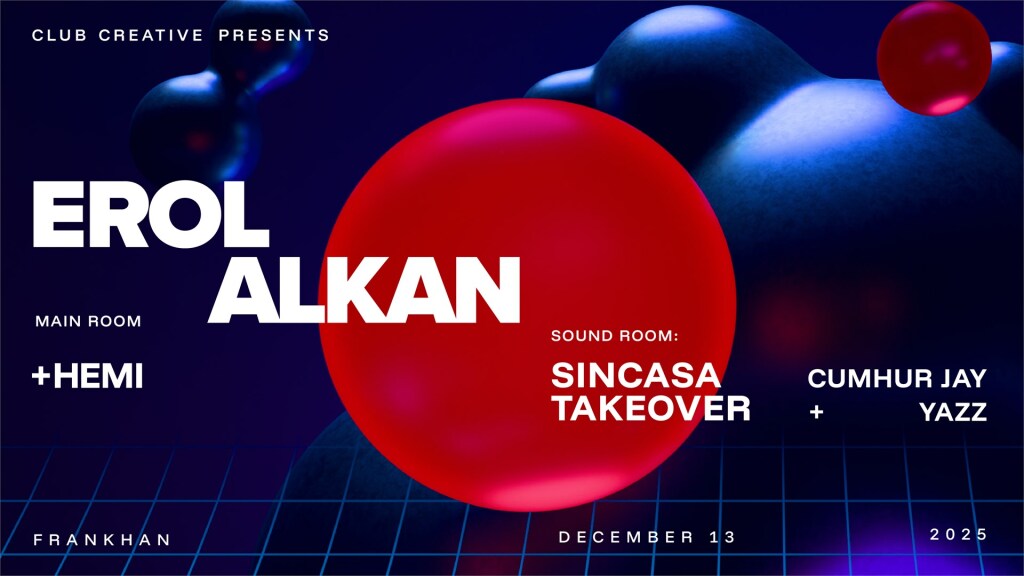 Walkers Weekend I Club Creative Presents: EROL ALKAN + SINCASA TAKEOVER