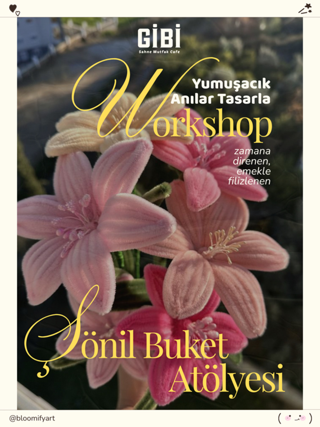 Workshop: Şönil Çiçek Atölyesi