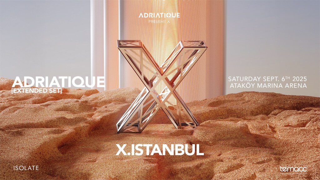 X by ADRIATIQUE | Ataköy Marina Arena